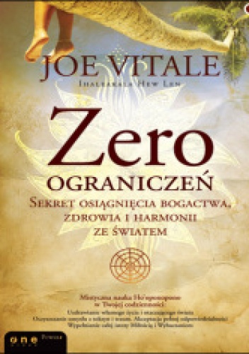 Zero ograniczeń. Sekret osiągnięcia bogactwa, zdrowia i harmonii ze światem - Joe Vitale, Ihaleakala Hew Len Ph.D