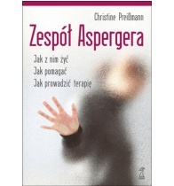 Zespół Aspergera.  Jak z nim żyć.  Jak pomagać. Jak prowadzić terapię. - Christine Preißmann