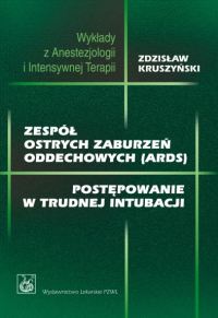 zespół ostrych zaburzeń oddechowych (ARDS). Postępowanie w trudnej intubacji - Zdzisław Kruszyński