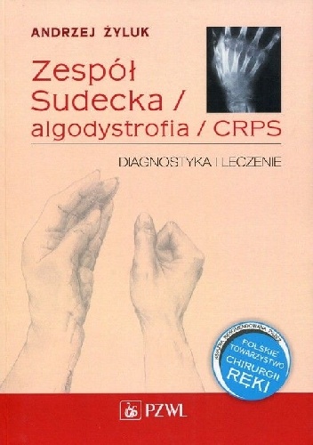 Zespół Sudecka / algodystrofia / CRPS. Diagnostyka i leczenie - Andrzej Żyluk
