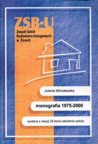Zespół Szkół Budowlano-Usługowych. Monografia 1975-2000 - Jolanta Mirosławska