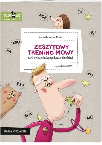 Zeszytowy trening mowy, czyli ćwiczenia logopedyczne dla dzieci - Marta Galewska-Kustra