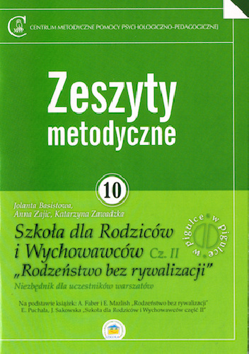 Zeszyty metodyczne nr 10. Szkoła dla Rodziców i Wychowawców cz. II "Rodzeństwo bez rywalizacji"
