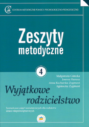 Zeszyty metodyczne nr 4. Wyjątkowe rodzicielstwo
