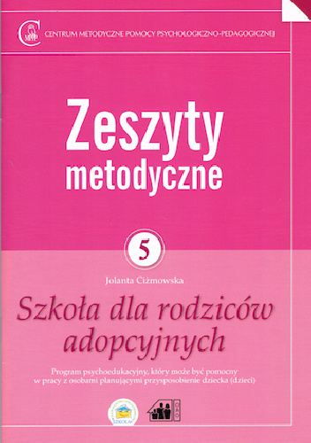 Zeszyty metodyczne nr 5. Szkoła dla rodziców adopcyjnych - Jolanta Ciżmowska