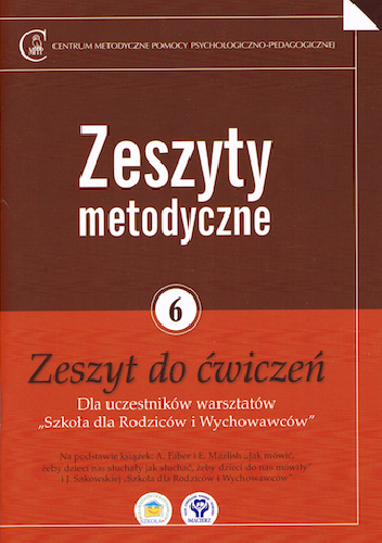 Zeszyty metodyczne nr 6. Zeszyt do ćwiczeń. Dla uczestników warsztatów "Szkoła dla Rodziców i Wychowawców" - praca zbiorowa