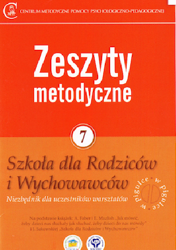 Zeszyty metodyczne nr 7. Szkoła dla Rodziców i Wychowawców. Niezbędnik dla uczestników warsztatów - praca zbiorowa