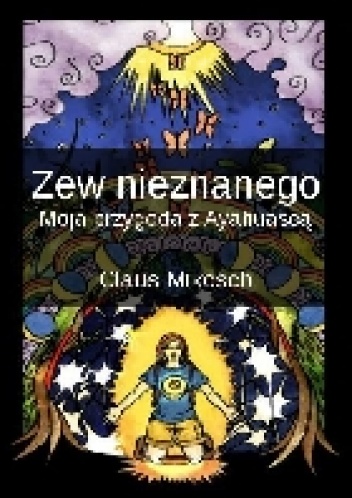 "Zew nieznanego - moja przygoda z Ayahuascą" - Claus Mikosch