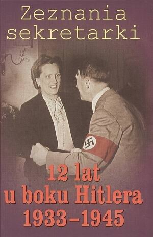 Zeznania sekretarki. 12 lat u boku Hitlera 1933-1945 - Raphael Delpard