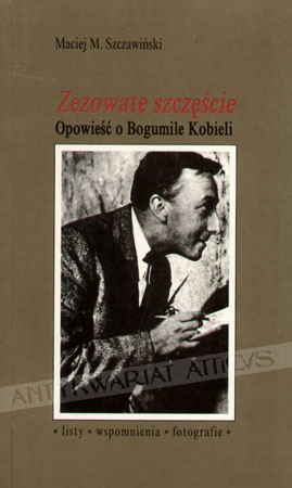 Zezowate szczęście. Opowieść o Bogumile Kobieli. Listy, wspomnienia, fotografie. - Maciej Michał Szczawiński