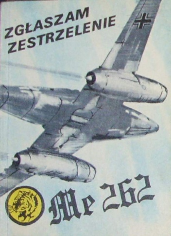 Zgłaszam zestrzelenie Me 262 - Wacław Król