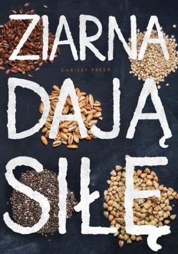 Ziarna dają siłę - Chrissy Freer