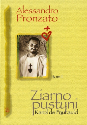 Ziarno pustyni. Karol de Foucauld tom I - Alessandro Pronzato