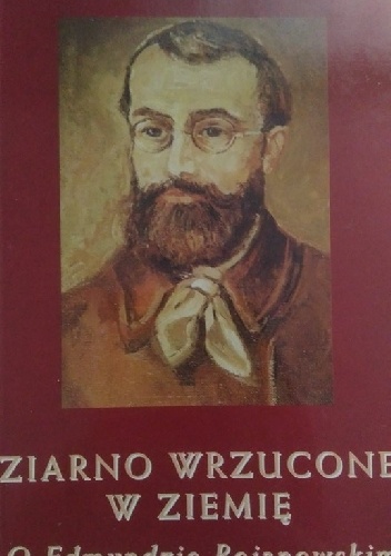 Ziarno wrzucone w ziemię: o Edmundzie Bojanowskim - ks. Marian Fąka