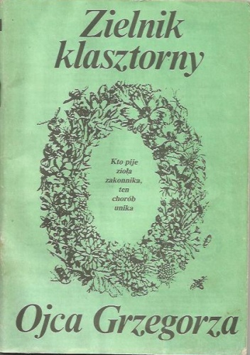 Zielnik klasztorny Ojca Grzegorza - Grzegorz Franciszek Sroka