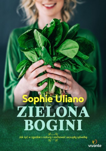 Zielona bogini. Jak żyć w zgodzie z naturą i zachować szczupłą sylwetkę - Sophie Uliano
