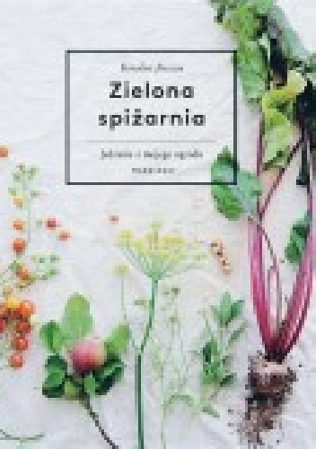 Zielona spiżarnia. Jedzenie z mojego ogrodu - Karoline Jonsson