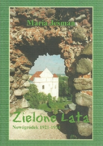 Zielone lata -Nowogródek 1921-1934 - Maria Jeśman