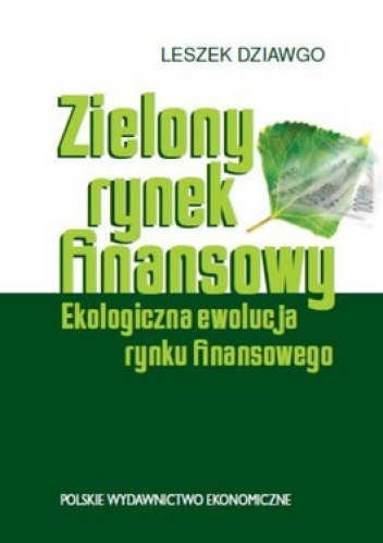 Zielony rynek finansowy. Ekologiczna ewolucja rynku finansowego - Leszek Dziawgo