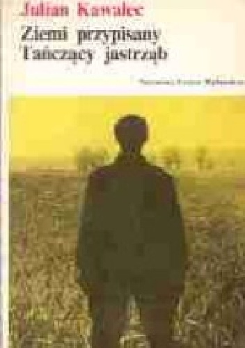 Ziemi przypisany. Tańczący jastrząb - Julian Kawalec