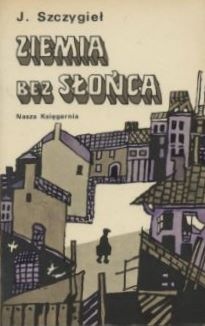 Ziemia bez słońca - Jerzy Szczygieł