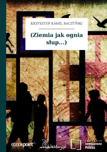 (Ziemia jak ognia słup...) - Kamil Baczyński Krzysztof