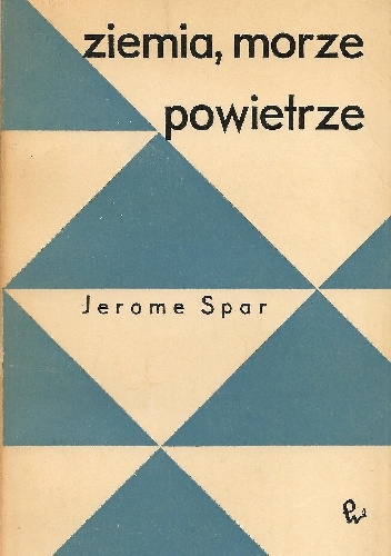 Ziemia, morze, powietrze. Przegląd nauk geofizycznych - Jerome Spar
