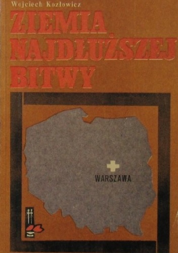 Ziemia najdłuższej bitwy - Wojciech Kozłowicz