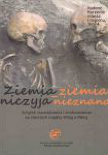 Ziemia niczyja - ziemia nieznana. Schyłek starożytności i średniowiecze na ziemiach między Wisłą a Pilicą