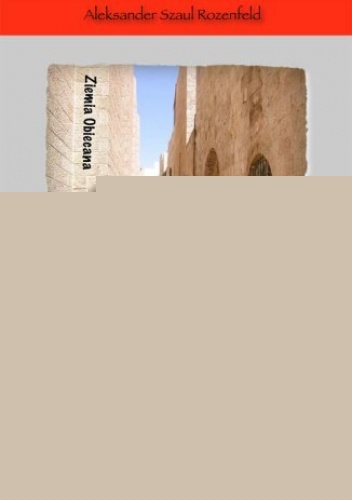 Ziemia obiecana - wybór wierszy - Szaul Rozenfeld Aleksander