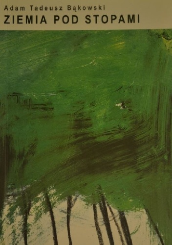 Ziemia pod stopami - Adam Tadeusz Bąkowski