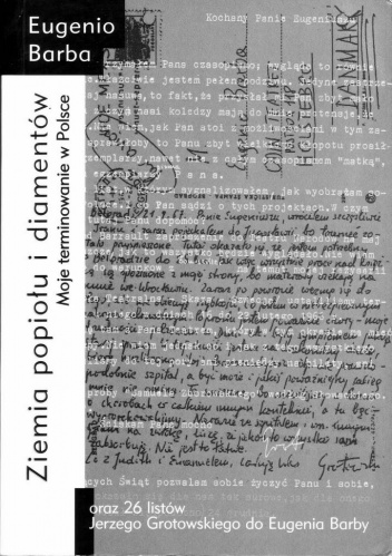 Ziemia popiołu i diamentów. Moje terminowanie w Polsce oraz 26 listów Jerzego Grotowskiego do Eugeniusza Barby - Jerzy Grotowski, Eugenio Barba
