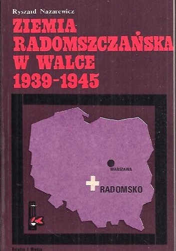 Ziemia Radomszczańska w walce 1939-1945 - Ryszard Nazarewicz