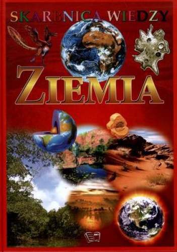 Ziemia. Skarbnica wiedzy - ...