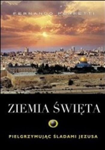 Ziemia Święta. Pielgrzymując śladami Jezusa - Perfetti Fernando