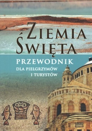 Ziemia Święta. Przewodnik dla pielgrzymów i turystów - Krzysztof Bzowski