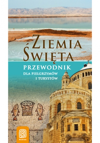 Ziemia Święta. Przewodnik dla pielgrzymów i turystów. Wydanie 1 - Krzysztof Bzowski