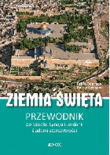 Ziemia Święta. Przewodnik po Izraelu, Synaju i Jordanii śladami starożytności - Fabio Bourbon, Enrico Lavagno