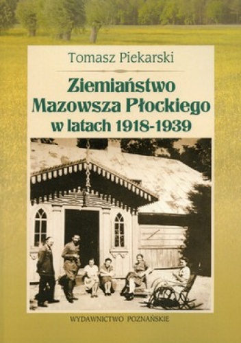 Ziemiaństwo Mazowsza Płockiego w latach 1918-1939 - Tomasz Piekarski
