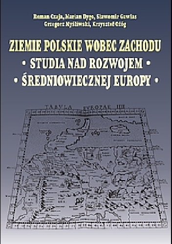 Ziemie polskie wobec Zachodu. Studia nad rozwojem średniowiecznej Europy