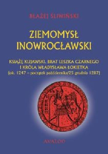 Ziemomysł Inowrocławski książę kujawski. Brat Leszka Czarnego i króla Władysława Łokietka (ok. 1247 - początek października/25 grudnia 1287) - Błażej Śliwiński