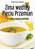 Zima według Pięciu Przemian. Przepisy wegetariańskie - Monika Biblis