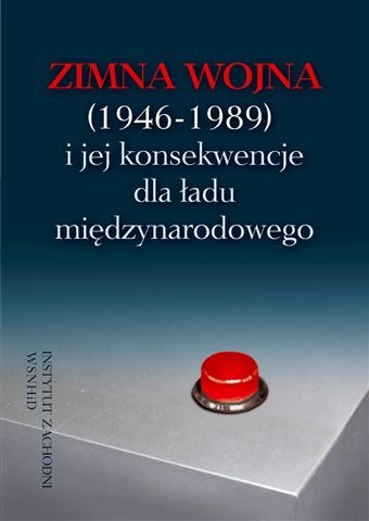 Zimna wojna (1946-1989) i jej konsekwencje dla ładu międzynarodowego - Bogdan Koszel, Sebastian Wojciechowski