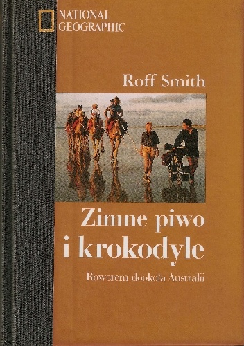 Zimne piwo i krokodyle. Rowerem dookoła Australii - Roff Smith