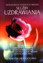 Zintegrowane podejście do biblijnej służby uzdrawiania - Chester i Betsy Kylstra