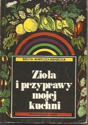 Zioła i przyprawy mojej kuchni - Biruta Markuza