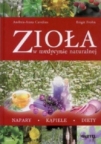 Zioła w medycynie naturalnej. Napary, kąpiele, diety - Birgit Frohn, Andrea-Anna Cavelius