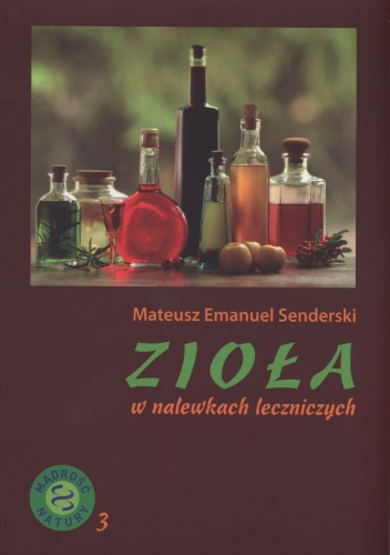 Zioła w nalewkach leczniczych - Mateusz Emanuel Senderski