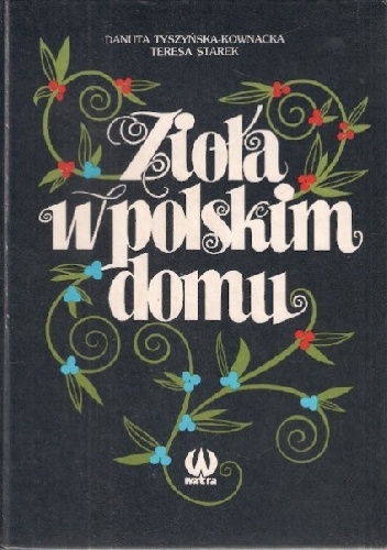 Zioła w polskim domu - Danuta Tyszyńska-Kownacka, Teresa Starek