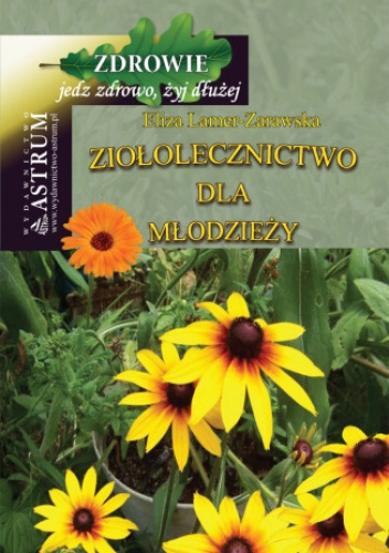 Ziołolecznictwo dla młodzieży - Eliza Lamer-Zarawska